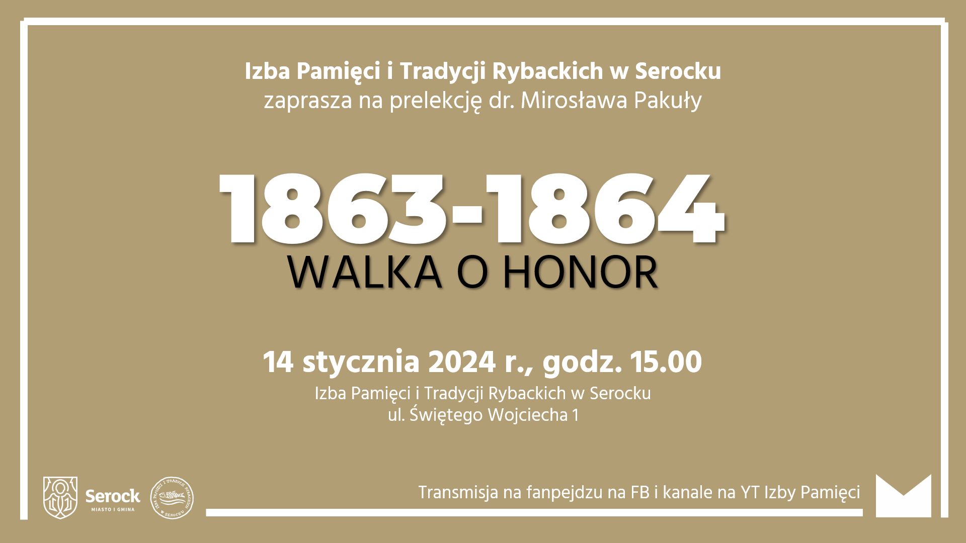 Prelekcja dr. Mirosława Pakuły "1863-1864. Walka o honor"
